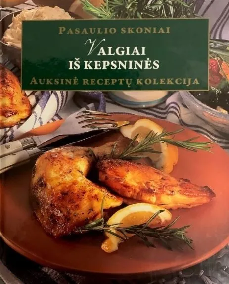 Valgiai iš kepsninės. Auksinė receptų kolekcija