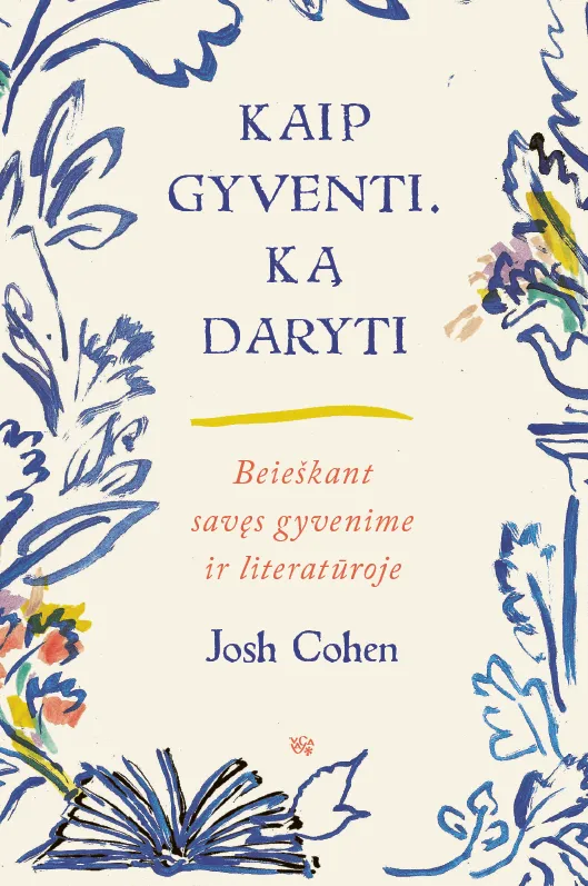 KAIP GYVENTI. KĄ DARYTI. Beieškant savęs gyvenime ir literatūroje