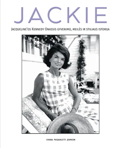 Jackie. Jacqueline'os Kennedy Onassis gyvenimo, meilės ir stiliaus istorija