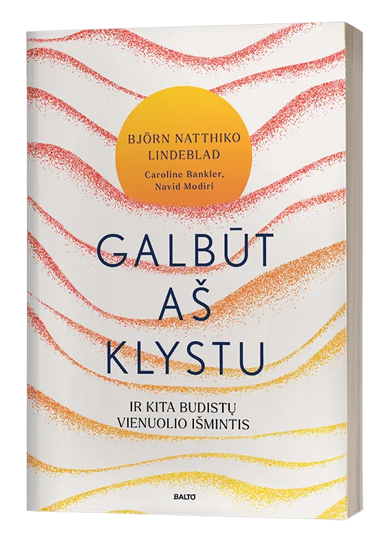 GALBŪT AŠ KLYSTU. Buvusio budistų vienuolio pasakojimas apie dvasinę kelionę po neištyrinėtą vidinį pasaulį
