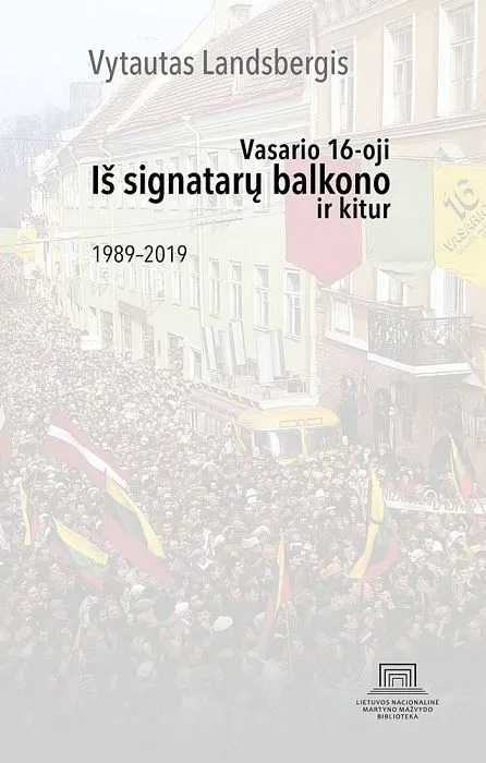 Iš signatarų balkono ir kitur. Vasario 16-oji, 1989-2019