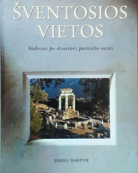 Šventosios vietos. Vadovas po dvasines pasaulio oazes