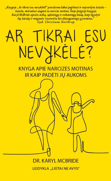 Ar tikrai esu nevykėlė? Knyga apie narcizes motinas ir kaip padėti jų aukoms