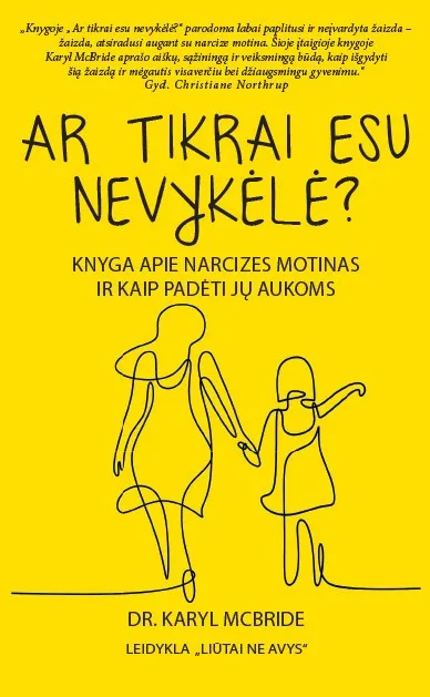 Ar tikrai esu nevykėlė? Knyga apie narcizes motinas ir kaip padėti jų aukoms