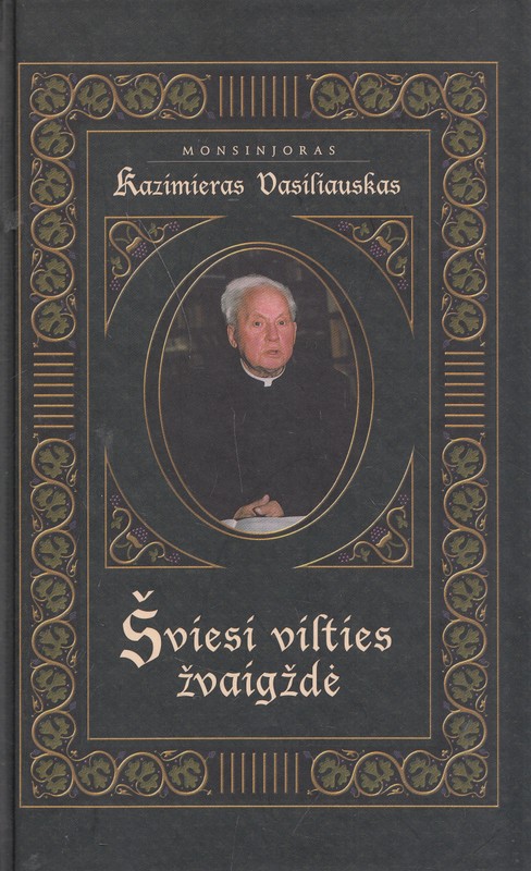 Monsinjoras Kazimieras Vasiliauskas. Šviesi vilties žvaigždė