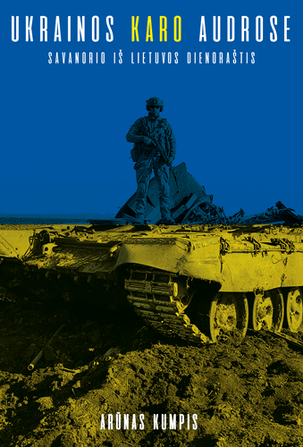 Ukrainos karo audrose. Savanorio iš Lietuvos dienoraštis