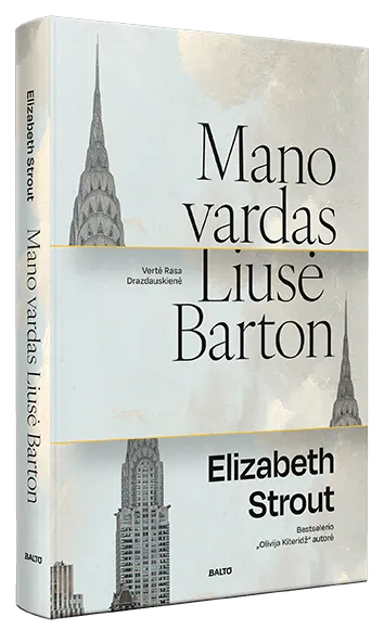 MANO VARDAS LIUSĖ BARTON. Bestselerio „Olivija Kiteridž“ autorės romanas apie sudėtingą mamos ir dukters ryšį – jausmą, kuriam nereikia žodžių
