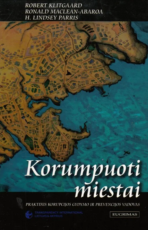 Korumpuoti miestai. Praktinis korupcijos gydymo ir prevencijos vadovas