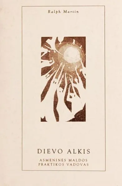 Dievo alkis. Asmeninės maldos praktikos vadovas