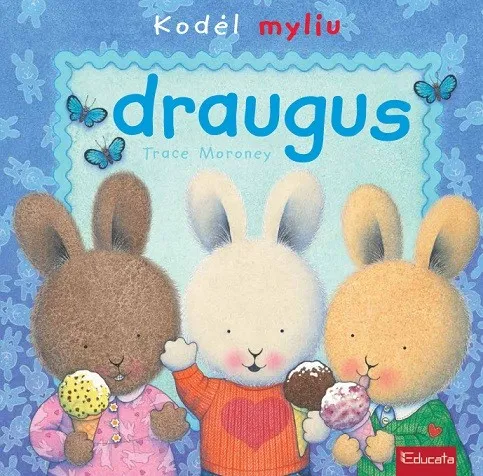 Kodėl myliu draugus. Ugdomoji paveikslėlių knygelė apie meilės jausmą