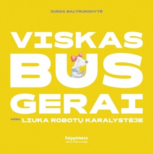 Viskas bus gerai, arba Liuka robotų karalystėje