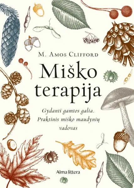 Miško terapija. Gydanti gamtos galia. Praktinis miško maudynių vadovas
