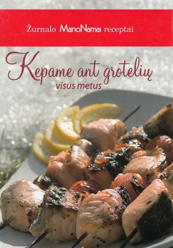 Žurnalo „Mano namai“ receptai: kepame ant grotelių