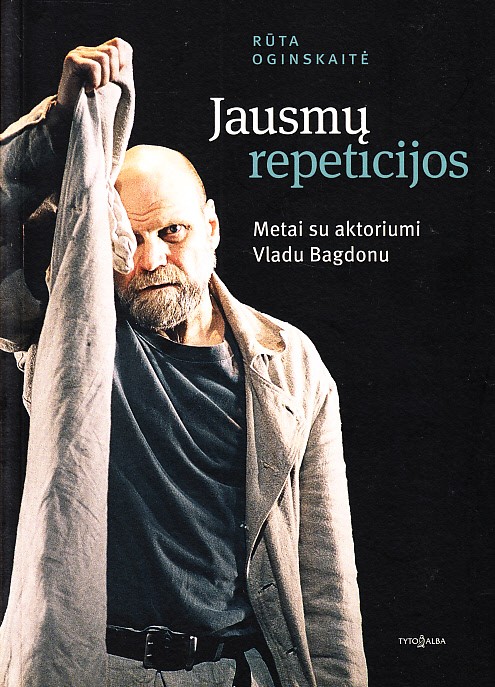 Jausmų repeticijos. Metai su aktoriumi Vladu Bagdonu