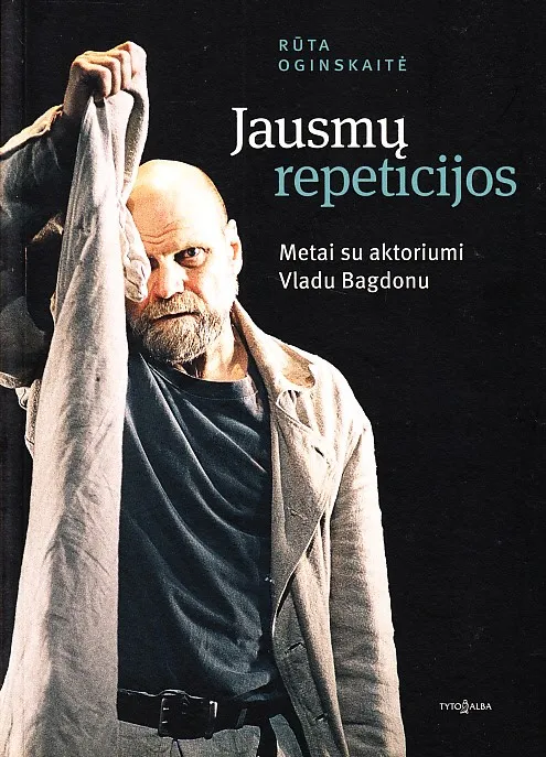 Jausmų repeticijos. Metai su aktoriumi Vladu Bagdonu