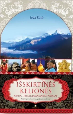 Išskirtinės kelionės. Kinija. Tibetas. Mianmaras. Nepalas