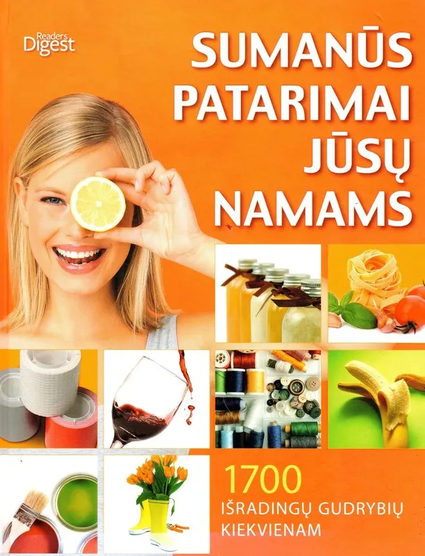 Sumanūs patarimai jūsų namams. 1700 išradingtų gudrybių kiekvienam