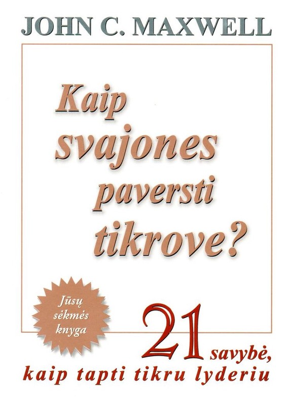 Kaip svajones paversti tikrove? 21 savybė, kaip tapti tikru lyderiu