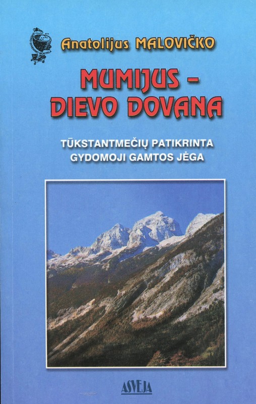 Mumijus – Dievo dovana. Tūkstantmečių patikrinta gydomoji gamtos jėga
