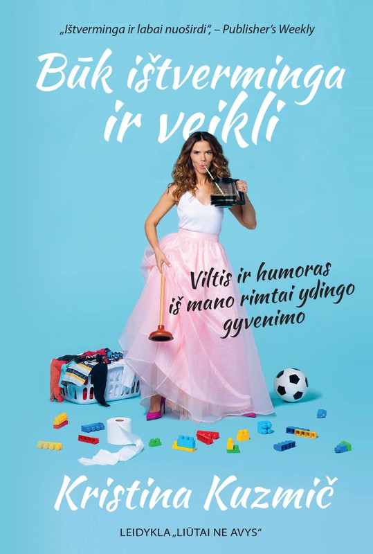 Būk ištverminga ir veikli. Viltis ir humoras iš mano rimtai ydingo gyvenimo