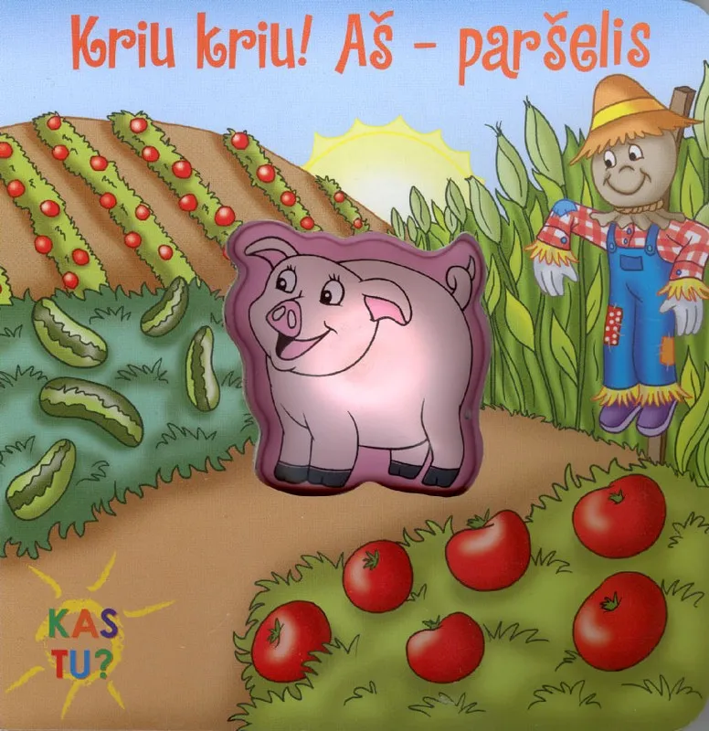 Kas tu? Kriu kriu! Aš - paršelis