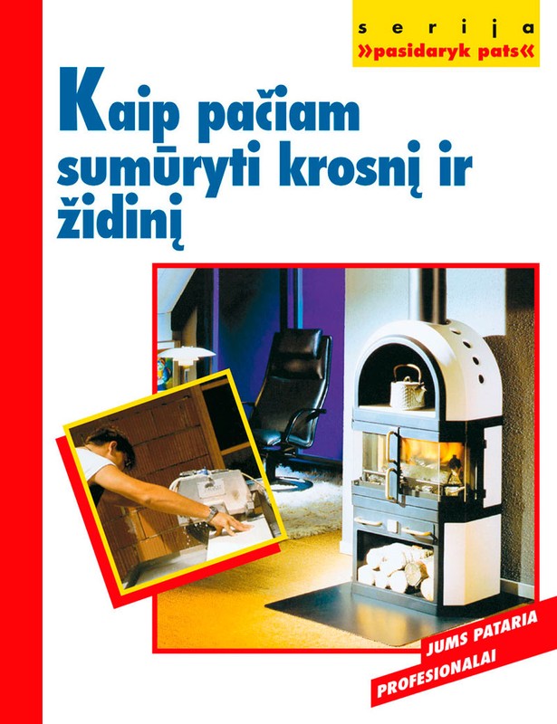 Kaip pačiam sumūryti krosnį ir židinį