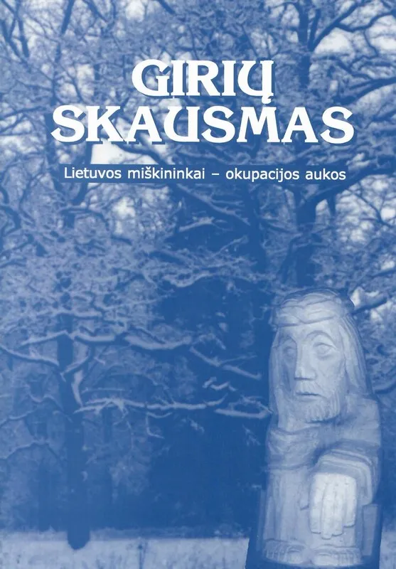 Girių skausmas. Lietuvos miškininkai – okupacijos aukos
