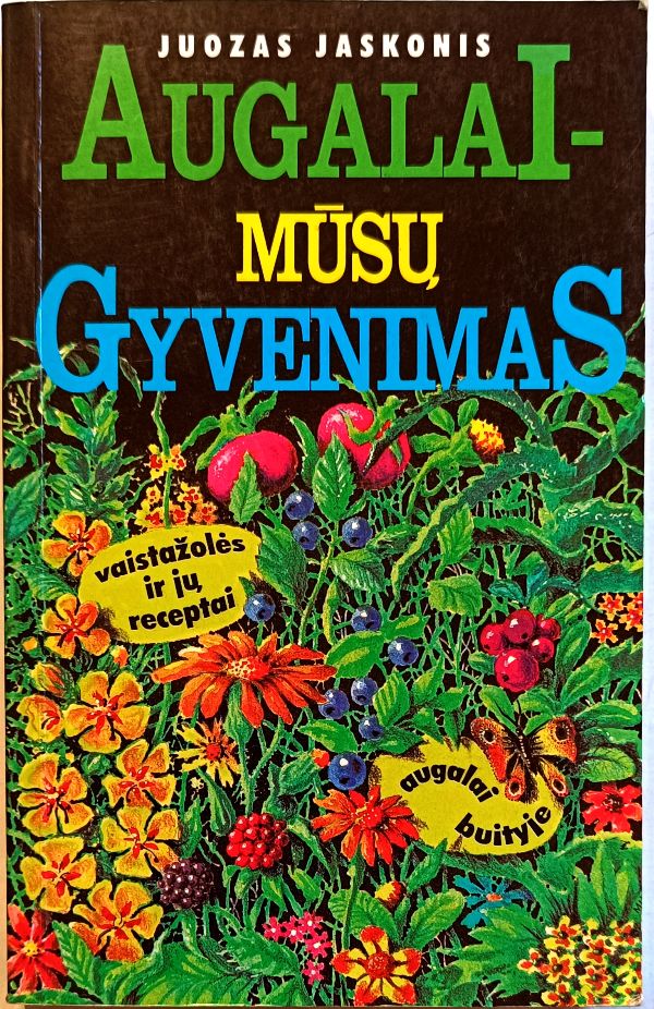 Augalai - mūsų gyvenimas. Vaistažolės ir jų receptai
