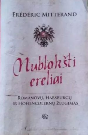 Nublokšti ereliai: Romanovų, Habsburgų ir Hohencolernų žlugimas