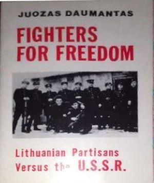 Fighters for Freedom: Lithuanian Partisans Versus the U.S.S.R.