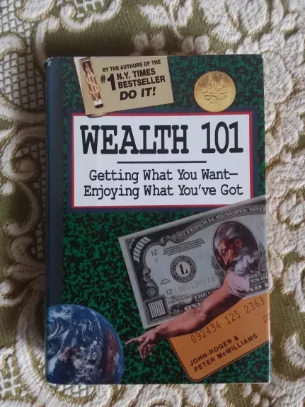 "Wealth 101: Getting What You Want-Enjoying What YouVe Got
