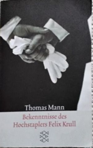 Bekenntnisse des Hochstaplers Felix Krull. Der Memoiren erster Teil