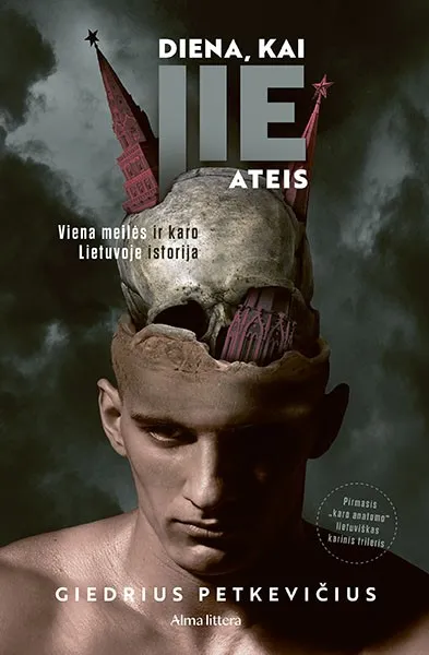 Diena, kai jie ateis. Viena meilės ir karo Lietuvoje istorija