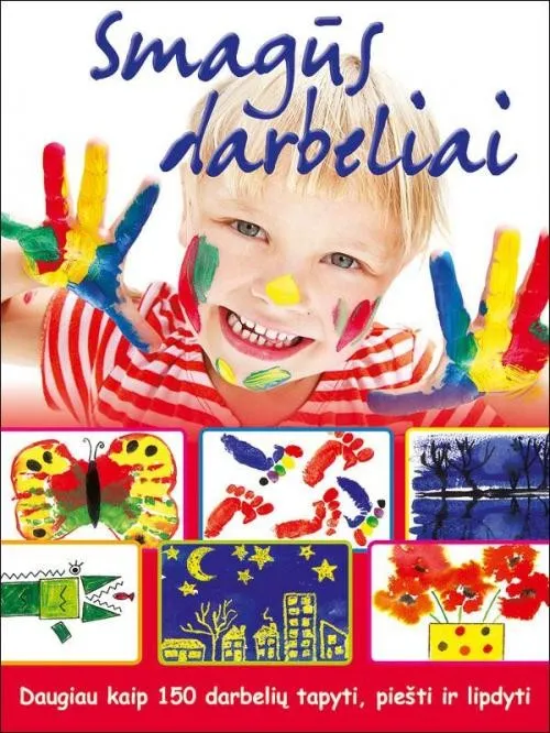 Smagūs darbeliai. Daugiau nei 150 darbelių tapyti, piešti ir lipdyti