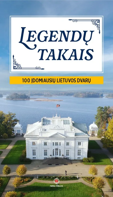 Legendų takais. 100 įdomiausių Lietuvos dvarų