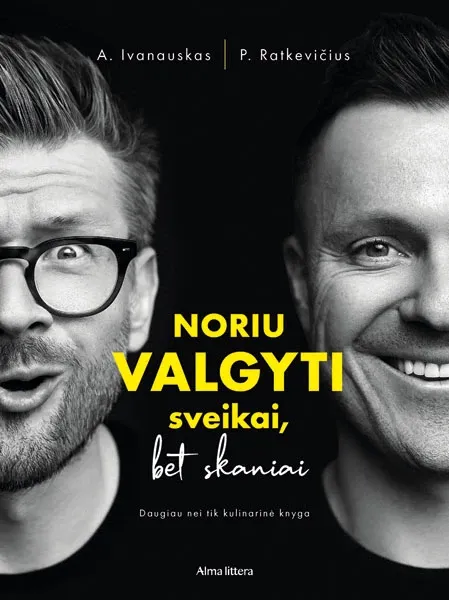 Noriu valgyti sveikai, bet skaniai. Daugiau nei tik kulinarinė knyga