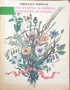Apie kviečius ir grikius, kukurūzus ir rugius
