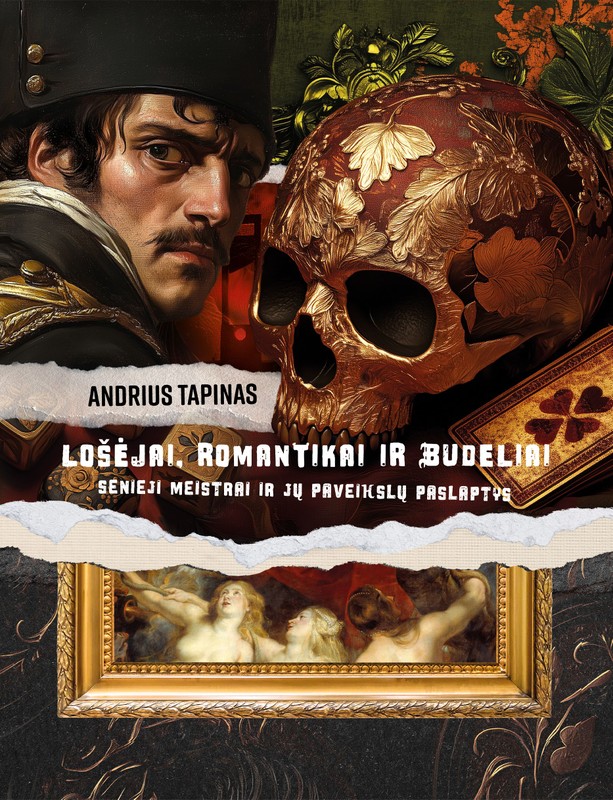 Lošėjai, romantikai ir budeliai. Senieji Meistrai ir jų paveikslų paslaptys