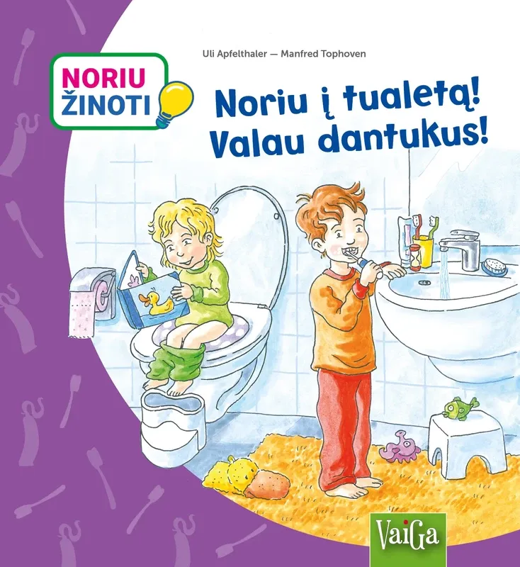 Noriu žinoti. Noriu į tualetą! Valau dantukus!