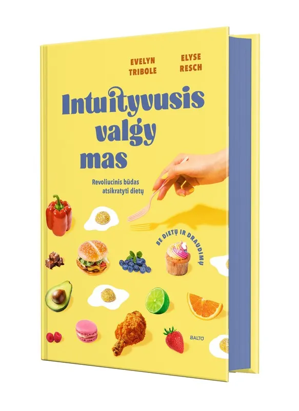 Intuityvusis valgymas. Revoliucinis būdas atsikratyti dietų