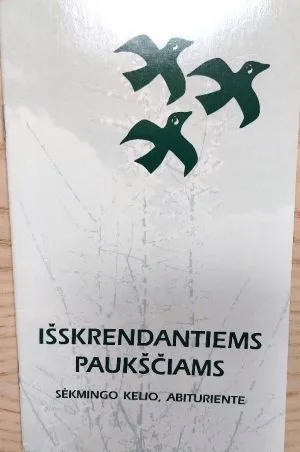 Išskrendantiems paukščiams. Sėkmingo kelio, abituriente