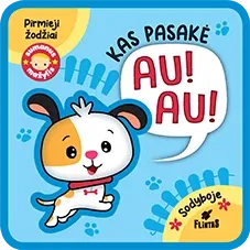 MANO PIRMI ŽODŽIAI. KAS PASAKĖ AU AU? Minkšta paveikslėlių knygelė