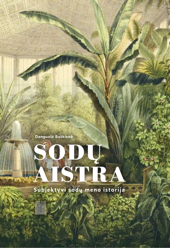 SODŲ AISTRA. Subjektyvi sodų meno istorija