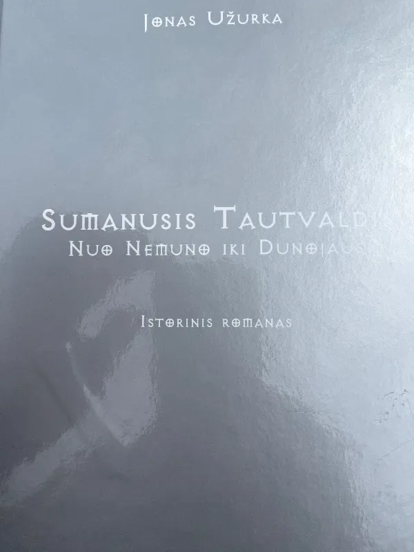 Sumanusis Tautvaldis. Nuo Nemuno iki Dunojaus