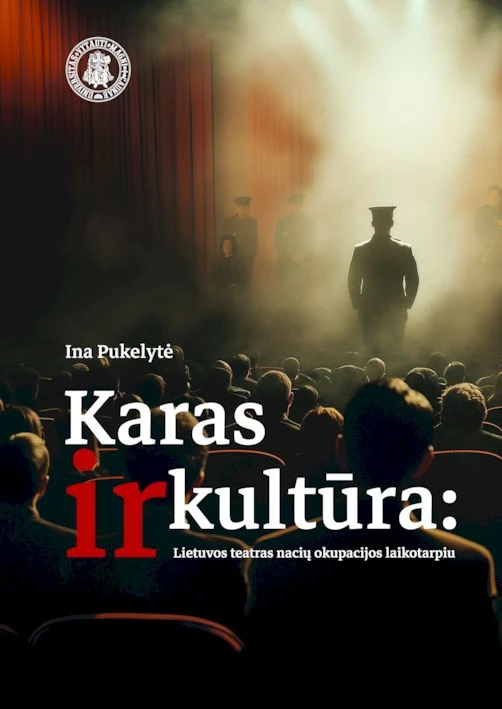 Karas ir kultūra. Lietuvos teatras nacių okupacijos laikotarpiu