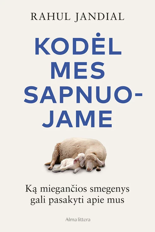 KODĖL MES SAPNUOJAME. Ką miegančios smegenys gali pasakyti apie mus