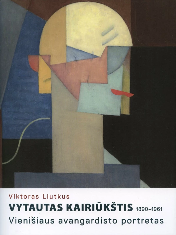 Vytautas Kairiūkštis, 1890–1961. Vienišiaus avangardisto portretas