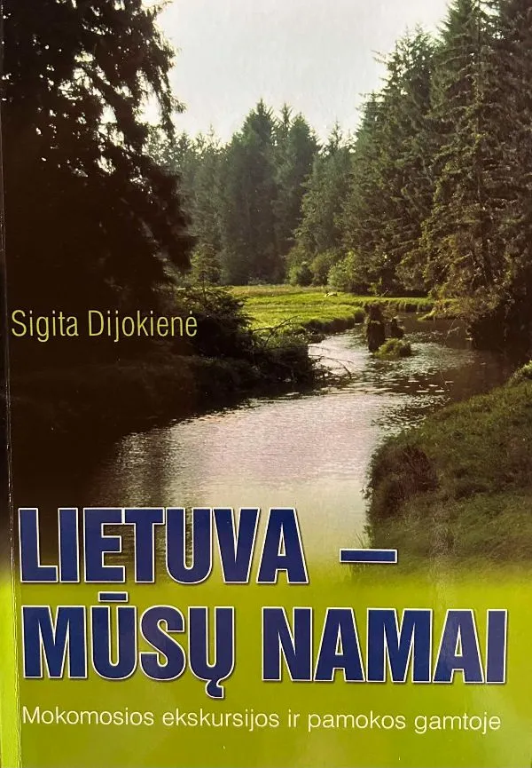 Lietuva - mūsų namai. Mokomosios ekskursijos ir pamokos gamtoje