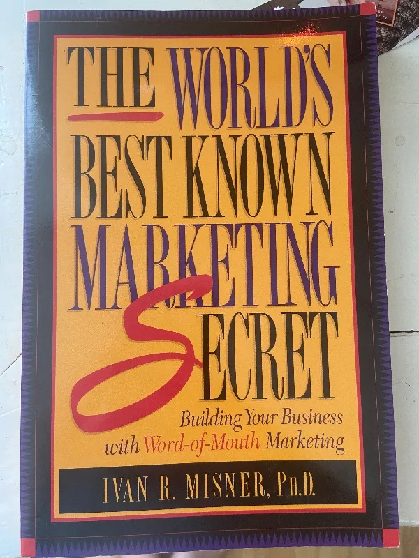 The World's Best Known Marketing Secret: Building Your Business with Word-of-Mou
