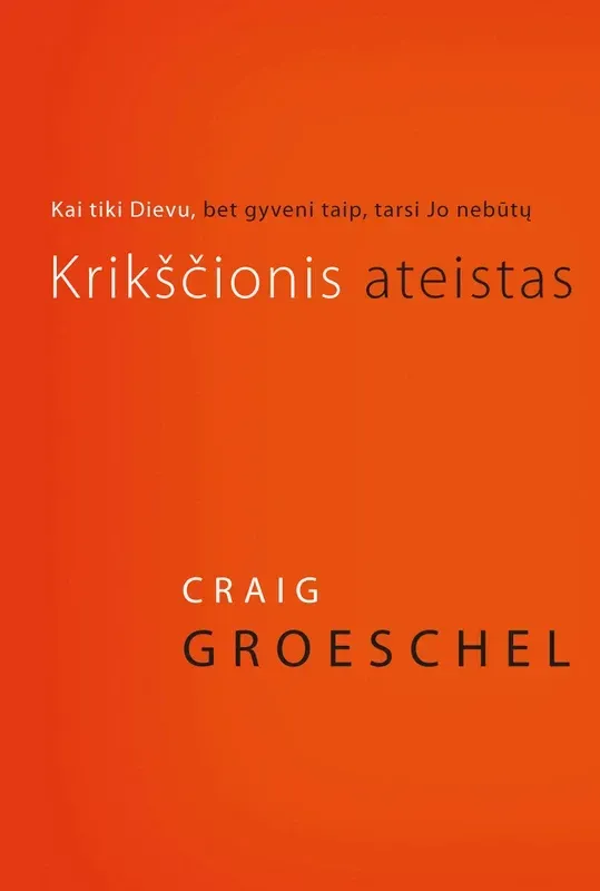 Krikščionis ateistas. Kai tiki Dievu, bet gyveni taip, tarsi Jo nebūtų